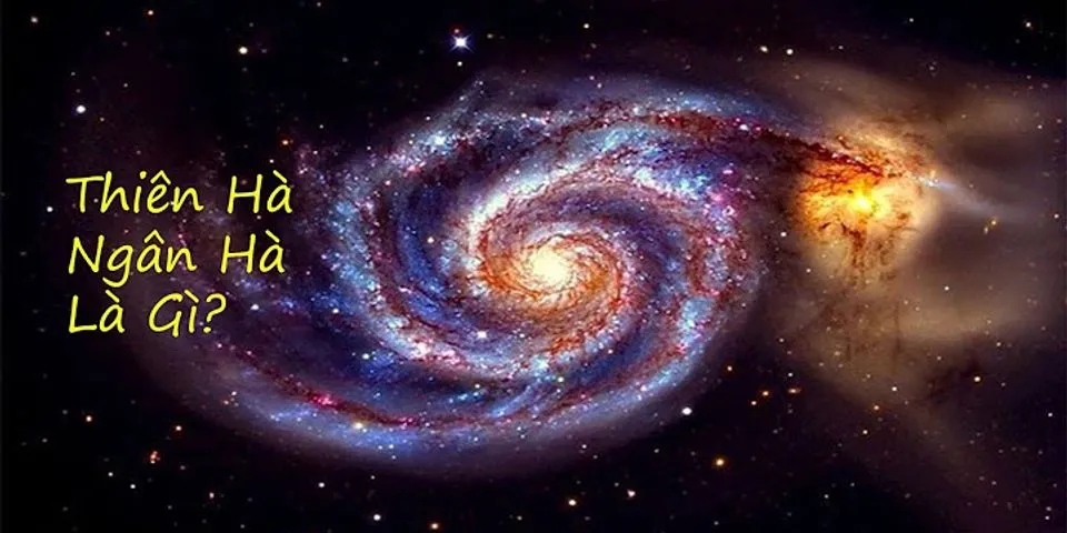 Sự khác nhau giữa thiên hà và ngân hà