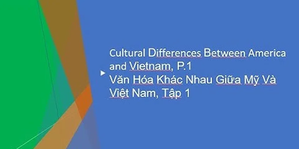 Sự khác nhau giữa văn hóa việt nam và mỹ