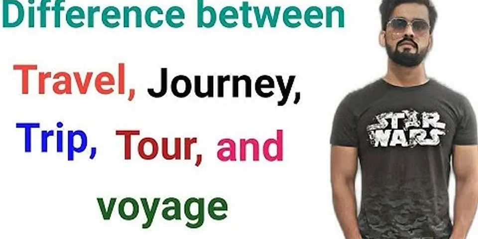Sự khác nhau giữa voyage journey trip travel excursion
