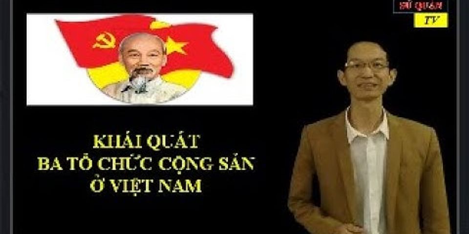 Sự xuất hiện ba tổ chức cộng sản ở Việt Nam, chứng tỏ khuynh hướng cách mạng