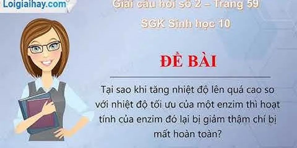 Tại sao khi tăng nhiệt độ lên quá cao so với nhiệt độ tối ưu của một enzim thì hoạt tính của enzim