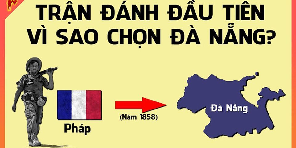 Tại sao Pháp chọn Đà Nẵng làm mục tiêu tấn công đầu tiên