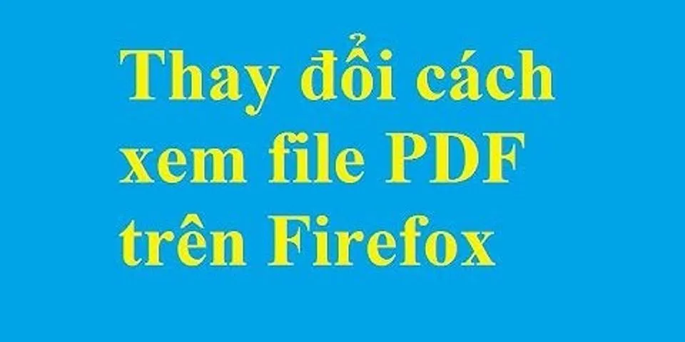Thay đổi cách xem file PDF trên trình duyệt