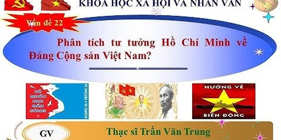Theo Hồ Chí Minh nền tảng tư tưởng của Đảng Cộng sản Việt Nam là gì