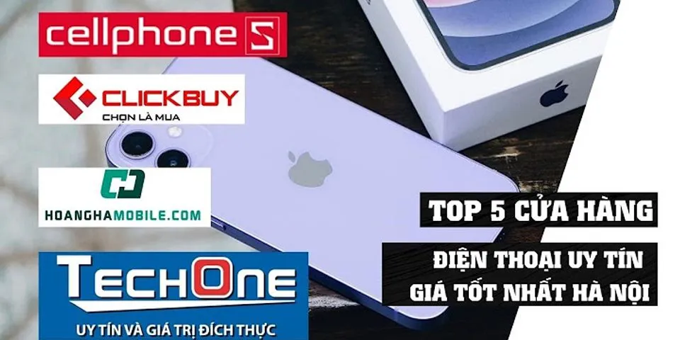 Top cửa hàng điện thoại uy tín ở Hà Nội