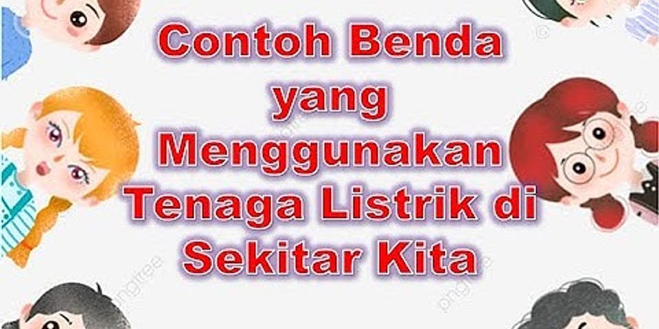 Tuliskan 3 alat listrik dan perubahan bentuk energi yang dihasilkan