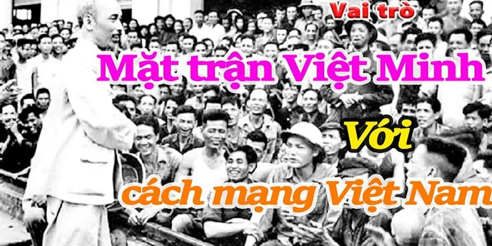Vai trò của Mặt trận Việt Minh đời với cách mạng Tháng 8