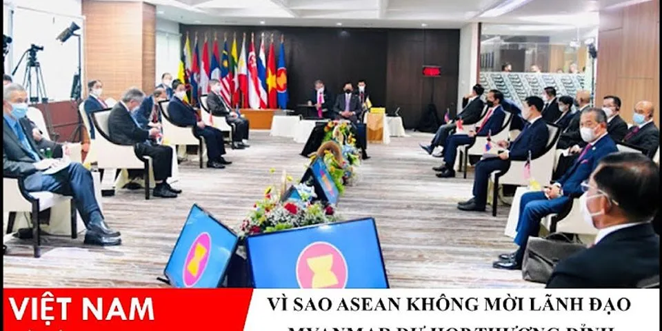Vì sao asean không mời lãnh đạo myanmar dự họp thượng đỉnh