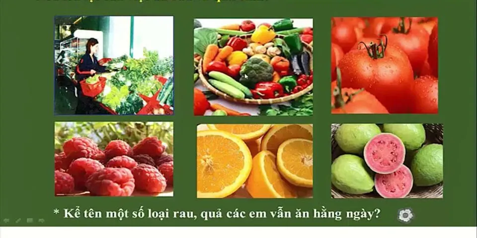 Vì sao cần ăn rau và quả chín hằng ngày