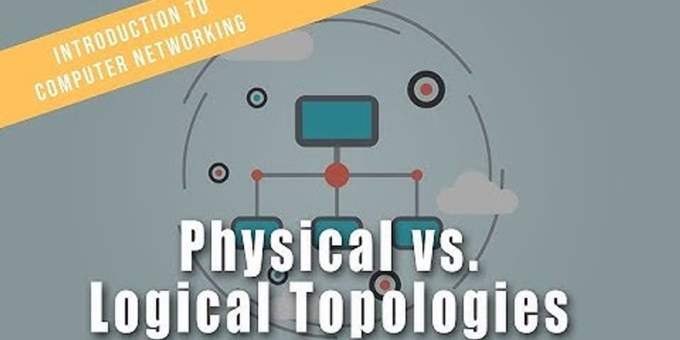 What is the difference between a networks physical topology and its logical topology?