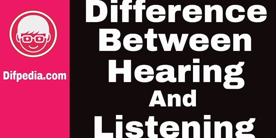What is the difference between listening and not listening?