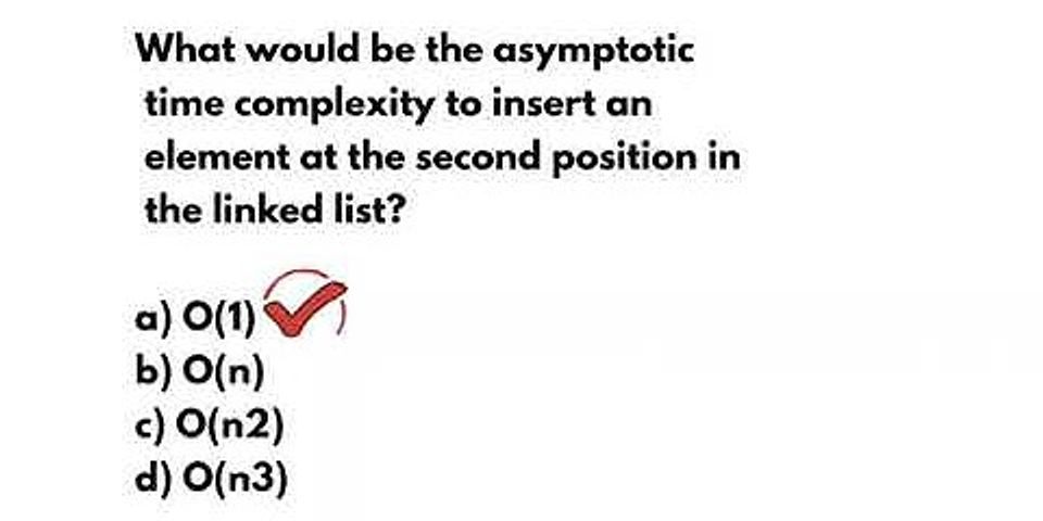 what-would-be-the-asymptotic-time-complexity-to-add-an-element-in-the-linked-list