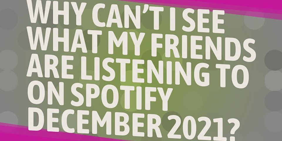 Why Cant I See What My Friend Is Listening To On Spotify 8611