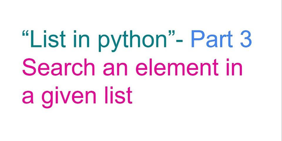 Write a Python program to search whether a given element is present in a list or not