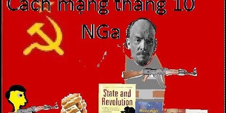 Ý nghĩa Cách mạng Tháng 10 Nga đối với Việt Nam sử 11